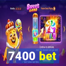 7400 bet